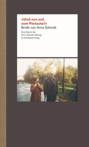 »Und nun auf, zum Postauto!!«: Briefe von Arno Schmidt von Suhrkamp Verlag AG