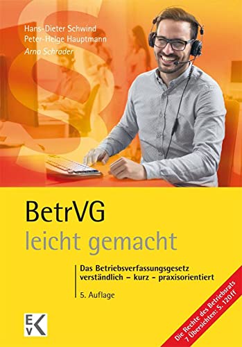 BetrVG – leicht gemacht.: Das Betriebsverfassungsgesetz: verständlich – kurz – praxisorientiert. (GELBE SERIE – leicht gemacht)