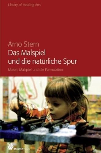 Das Malspiel und die natürliche Spur: Malort, Malspiel und die Formulation (Library of Healing Arts) von Drachen Verlag