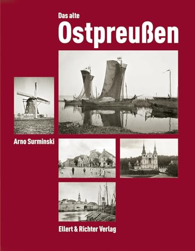 Das alte Ostpreußen: Fotografien des Königsberger Denkmalamtes von 1880 bis 1943
