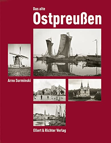 Das alte Ostpreußen: Fotografien des Königsberger Denkmalamtes von 1880 bis 1943 von Ellert & Richter Verlag G