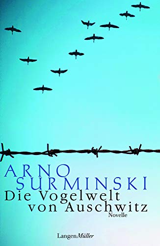 Die Vogelwelt von Auschwitz: Eine Novelle