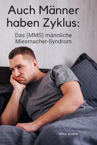 Auch Männer haben Zyklus: Das (MMS) männliche Miesmacher-Syndrom von Independently published