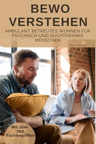 BeWo verstehen: Ambulant Betreutes Wohnen für psychisch und suchtkranke Menschen von Independently published