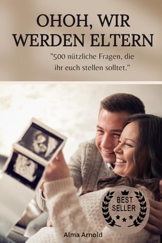 OhOh, wir werden Eltern: 500 nützliche Fragen, die ihr euch stellen solltet. von Independently published