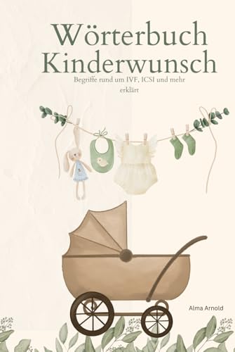 Wörterbuch Kinderwunsch: Begriffe rund um IVF, ICSI und mehr erklärt. von Independently published