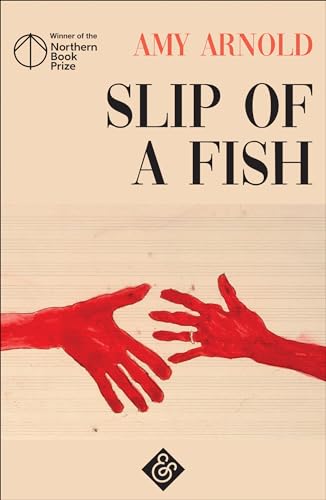 Slip of a Fish: Winner of the Northern Book Prize 2018