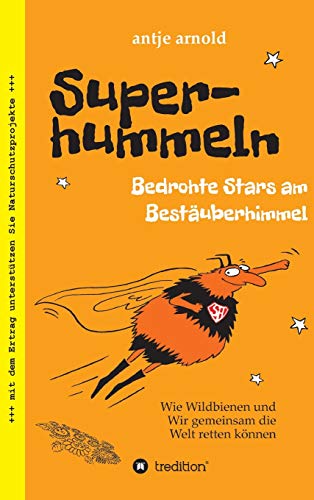 Superhummeln - Bedrohte Stars am Bestäuberhimmel: Wie Wildbienen und wir gemeinsam die Welt retten können von tredition