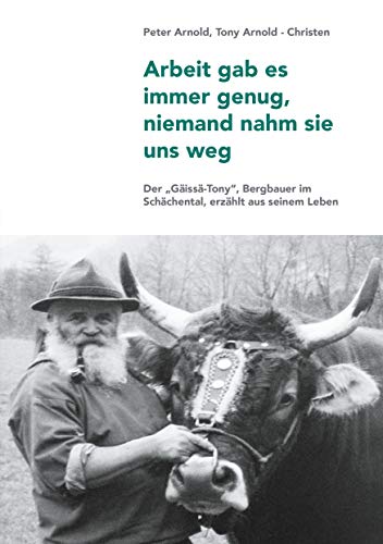 Arbeit gab es immer genug, niemand nahm sie uns weg: Ein Bergbauer erzählt aus seinem Leben von Books on Demand