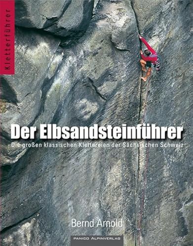 Der Elbsandsteinführer: Die großen klassischen Klettereien der Sächsischen Schweiz