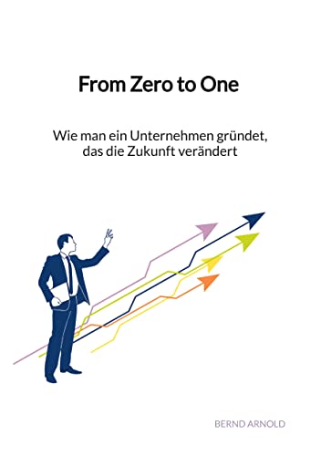 From Zero to One - Wie man ein Unternehmen gründet, das die Zukunft verändert von Jaltas Books