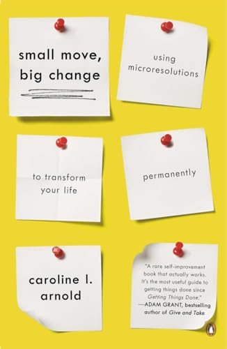 Small Move, Big Change: Using Microresolutions to Transform Your Life Permanently