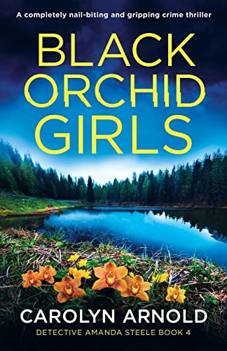 Black Orchid Girls: A completely nail-biting and gripping crime thriller (Detective Amanda Steele, Band 4)