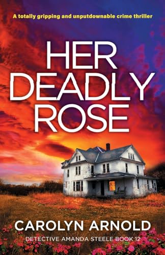 Her Deadly Rose: A totally gripping and unputdownable crime thriller (Detective Amanda Steele, Band 12) von Bookouture