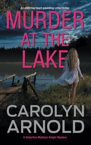 Murder at the Lake: An addictive heart-pounding crime thriller (Detective Madison Knight, Band 13)
