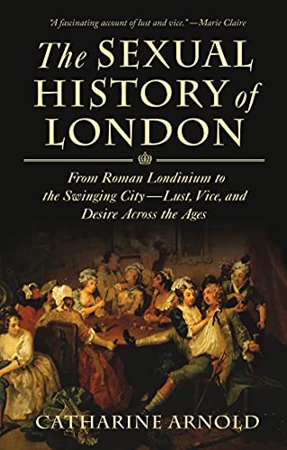 SEXUAL HISTORY OF LONDON: From Roman Londinium to the Swinging City - lust, Vice, and Desire Across the Ages von St. Martins Press-3PL