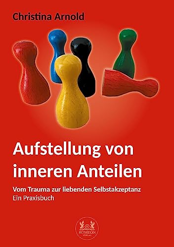 Aufstellung von inneren Anteilen: Vom Trauma zur liebenden Selbstakzeptanz - Ein Praxisbuch von Romeon-Verlag