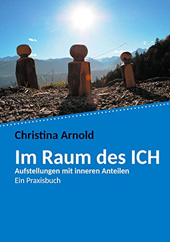 Im Raum des ICH: Aufstellungen mit inneren Anteilen - Ein Praxisbuch von Romeon-Verlag