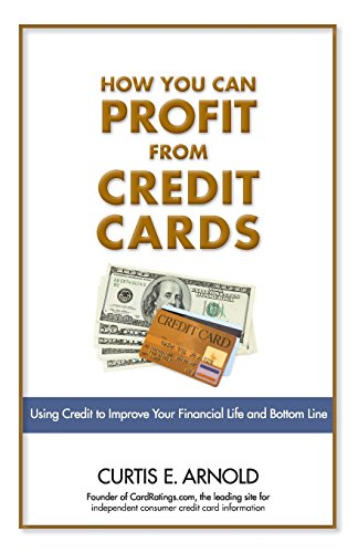 How You Can Profit from Credit Cards: Using Credit to Improve Your Financial Life and Bottom Line von FT Press