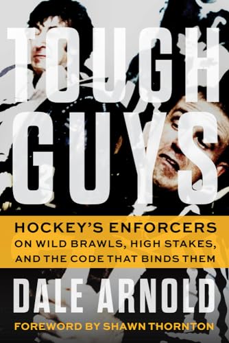 Tough Guys: Hockey's Enforcers on Wild Brawls, High Stakes, and the Code That Binds Them von Triumph Books