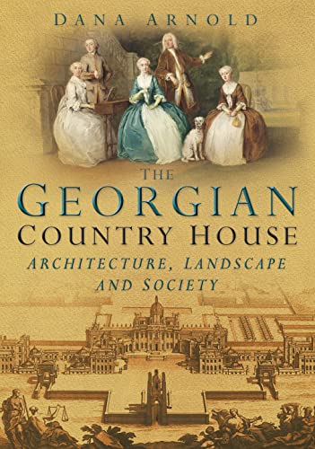 The Georgian Country House: Architecture, Landscape and Society von Sutton Publishing Ltd
