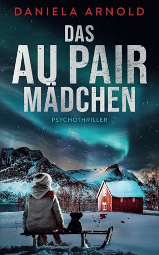 Das Aupair Mädchen: Psychothriller von Independently published