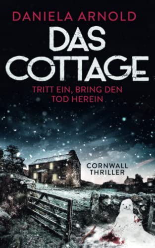 Das Cottage - Tritt ein, bring den Tod herein: Cornwall-Thriller von Independently published