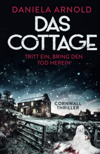 Das Cottage - Tritt ein, bring den Tod herein: Cornwall-Thriller von Independently published