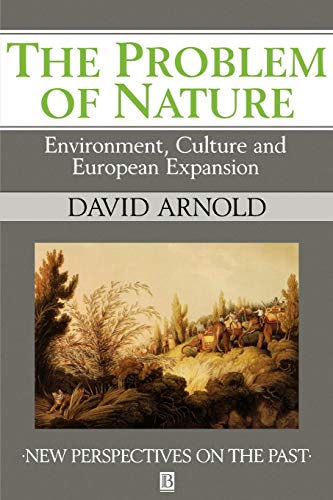 Problem of Nature: Environment, Culture and European Expansion (New Perspectives on the Past)