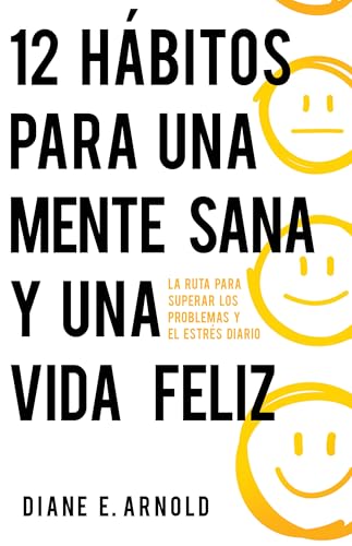 12 Hábitos Para Una Mente Sana Y Una Vida Feliz: La Ruta Para Superar Los Problemas Y El Estrés Diario 12 Hábitos Para Una Mente Sana Y Una Vida Feliz: La Ruta Para Superar Los Problemas Y El Estrés Diario von Whitaker House