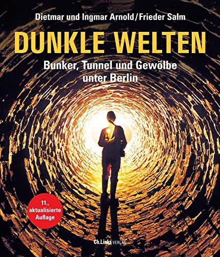 Dunkle Welten: Bunker, Tunnel und Gewölbe unter Berlin von Ch. Links Verlag