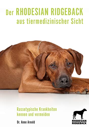 Der Rhodesian Ridgeback aus tiermedizinischer Sicht: Rassetypische Krankheiten kennen und vermeiden (Krankheitsdispositionen bei Rassehunden) von Books on Demand GmbH