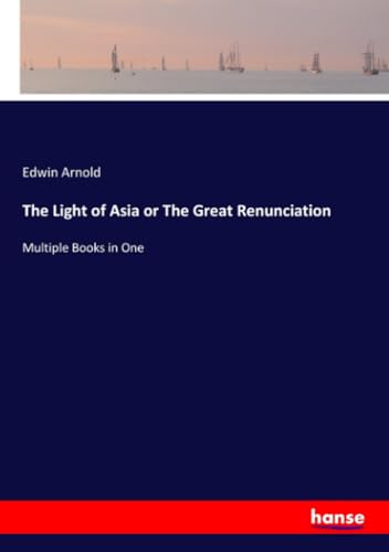The Light of Asia or The Great Renunciation: Multiple Books in One von hansebooks