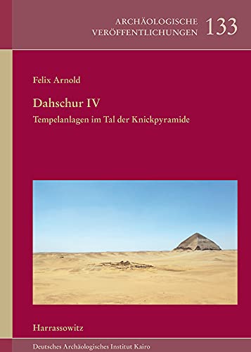 Dahschur IV. Tempelanlagen im Tal der Knickpyramide: mit Beiträgen von Ashraf Senussi (Archäologische Veröffentlichungen des Deutschen Archäologischen Instituts)