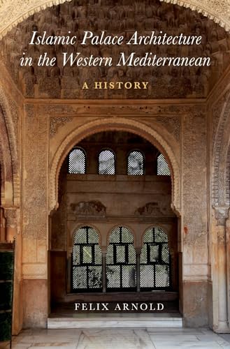Islamic Palace Architecture in the Western Mediterranean: A History