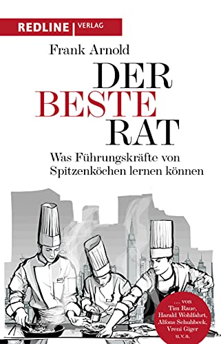 Der beste Rat: Was Führungskräfte von Spitzenköchen lernen können von Redline