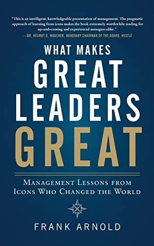 What Makes Great Leaders Great: Management Lessons from Icons Who Changed the World