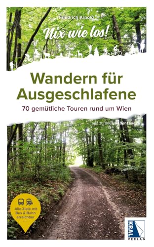 Wandern für Ausgeschlafene: 70 gemütliche Touren rund um Wien (Nix wie los!: ... auf zu neuen Abenteuern) von KRAL