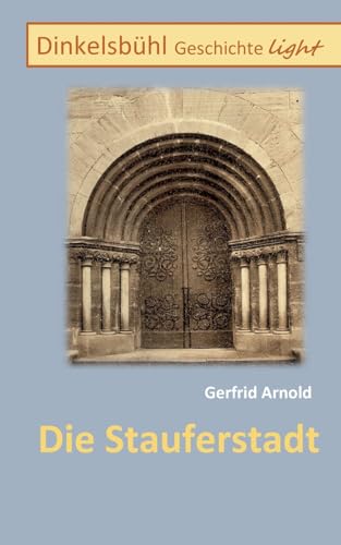 Die Stauferstadt: Dinkelsbühl Geschichte light
