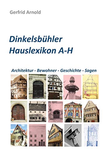 Dinkelsbühler Hauslexikon A-H: Architektur - Bewohner - Geschichte - Sagen