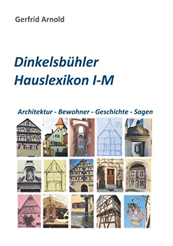 Dinkelsbühler Hauslexikon I-M: Architektur - Bewohner - Geschichte - Sagen von Books on Demand GmbH