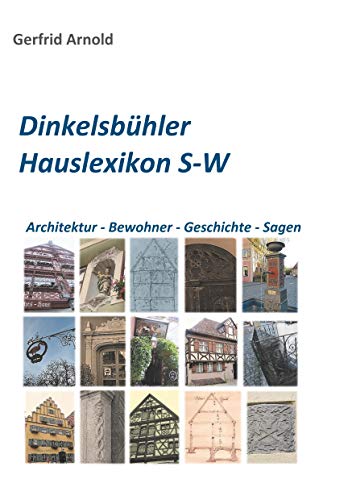 Dinkelsbühler Hauslexikon S-W: Architektur - Bewohner - Geschichte - Sagen