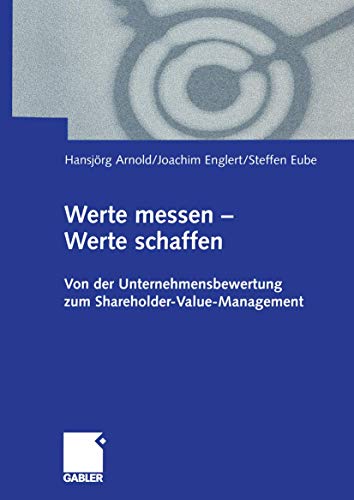 Werte messen - Werte schaffen: Von der Unternehmensbewertung zum Shareholder-Value-Management (German Edition) von Gabler Verlag