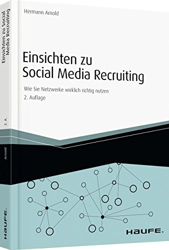 Einsichten zu Social Media Recruiting: Wie Sie Netzwerke wirklich richtig nutzen (Haufe Fachbuch)