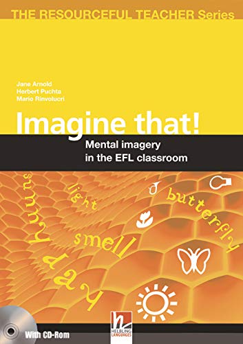 Imagine That!: Mental imagery in the EFL classroom. With CD-ROM / Audio CD (The Resourceful Teacher Series) von Helbling