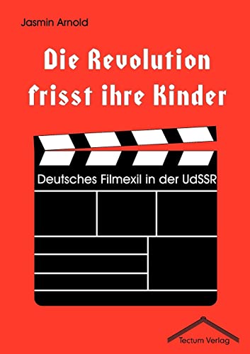 Die Revolution frisst ihre Kinder. Deutsches Filmexil in der UdSSR