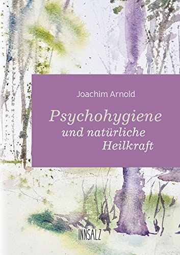 Psychohygiene und natürliche Heilkraft