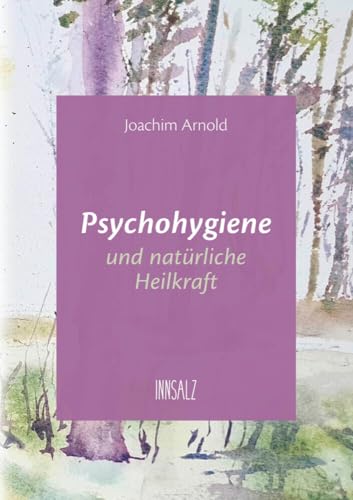 Psychohygiene und natürliche Heilkraft: 2. erweiterte Auflage von Innsalz, Verlag