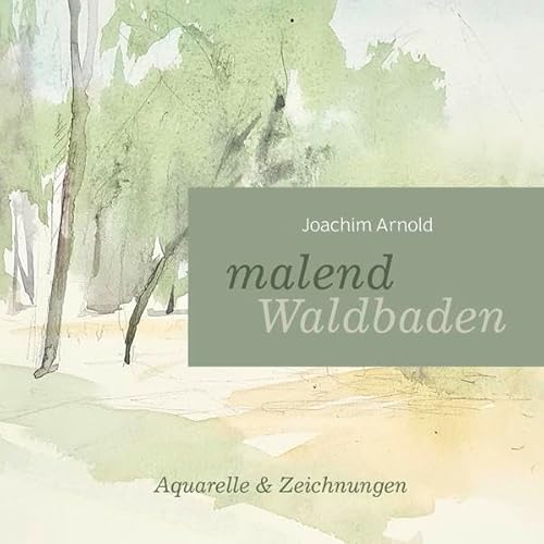 malend Waldbaden: Aquarelle und Zeichnungen