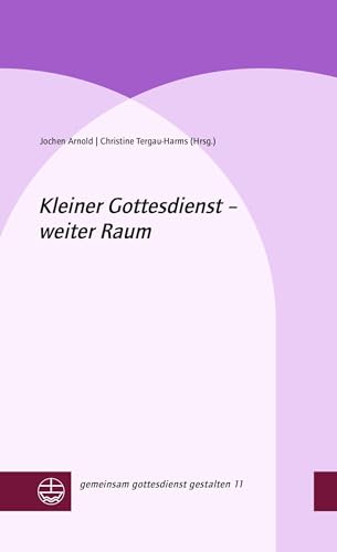 Kleiner Gottesdienst – weiter Raum: DE (gemeinsam gottesdienst gestalten (ggg))
